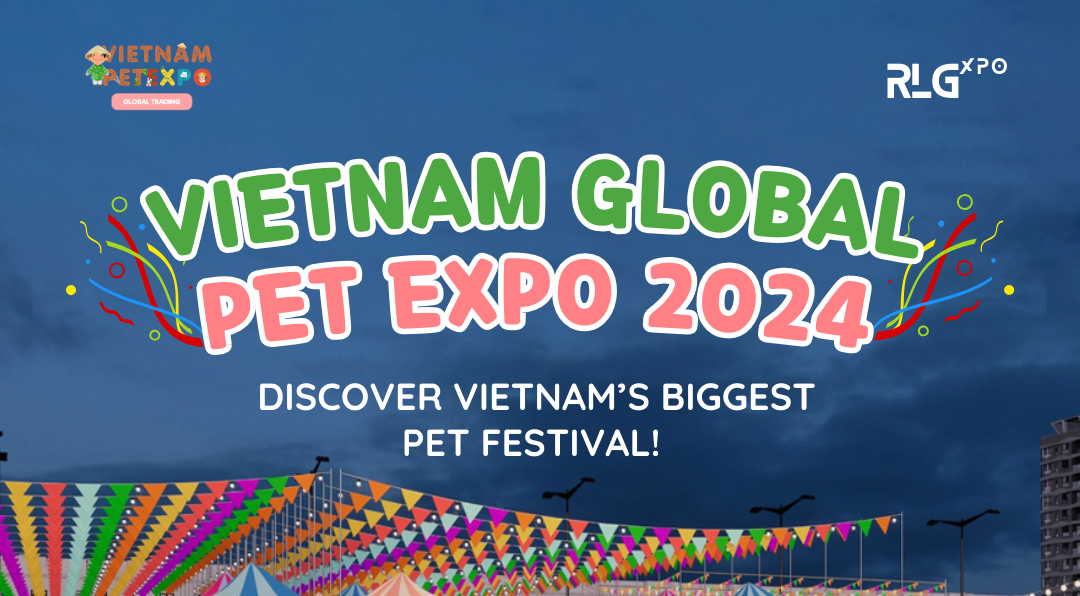 Vietnam Global Pet Expo 2024 - Nơi hội tụ của những tình yêu thú cưng
